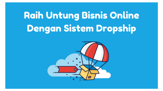 Raih Untung Bisnis Online Dengan Sistem Dropship