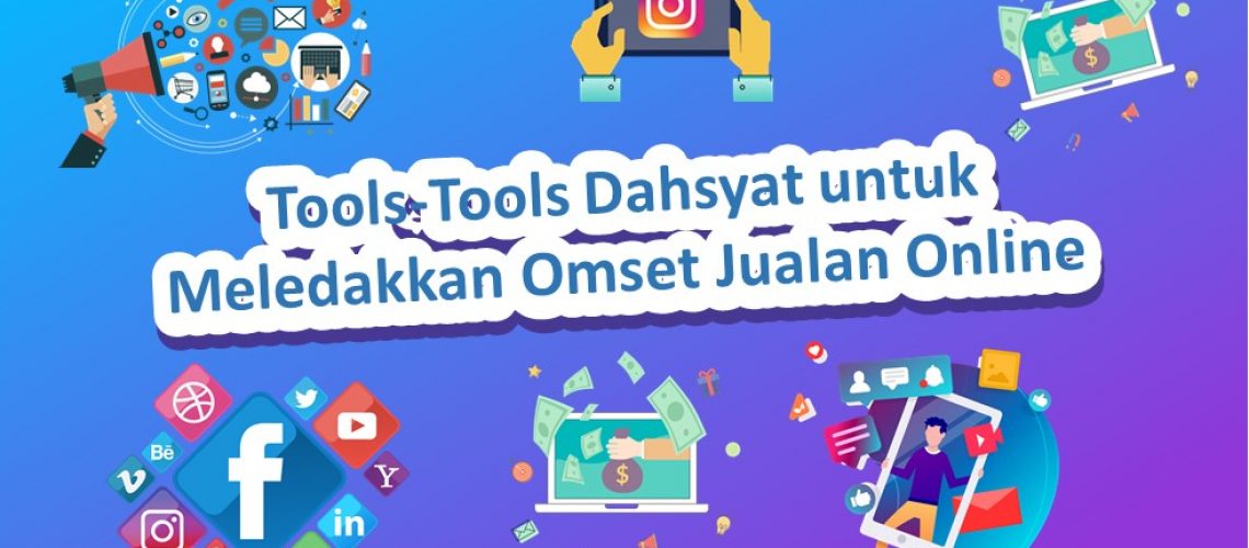 Tools-Tools Dahsyat untuk Meledakkan Omset Jualan Online